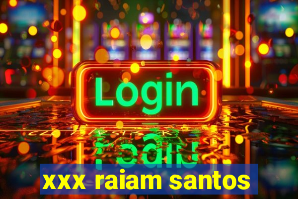 xxx raiam santos